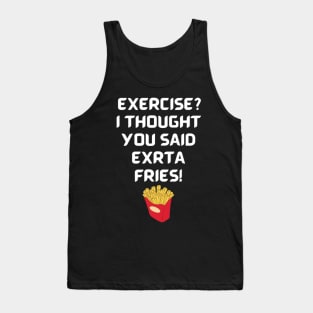 Exercise? I thought you said extra fries! Tank Top